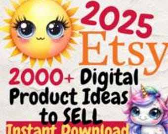 May include: A digital product listing featuring a yellow sun and a unicorn illustration. The text reads "2025 Etsy 2000+ Digital Product Ideas to Sell Instant Download".