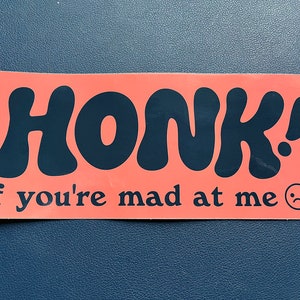 Honk if You&#39;re Mad at Me bumper sticker
