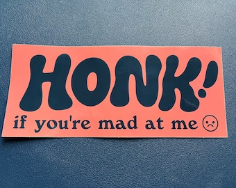 Honk if You're Mad at Me bumper sticker