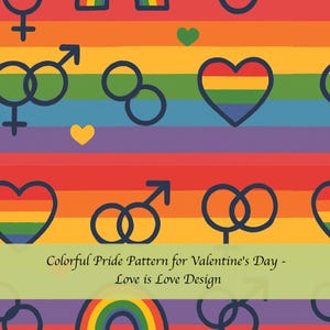 May include: A colourful repeating pattern with rainbow stripes, hearts, gender symbols, and interlocking circles. The design includes the text "Colorful Pride Pattern for Valentine's Day - Love is Love Design."