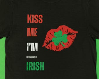 Kiss Me I'm Pretending To Be Irish T-Shirt Unisex Shamrock & Lip Print Shirt Humorous St. Paddy's Day Tshirt St. Patrick's Day Party Outfit