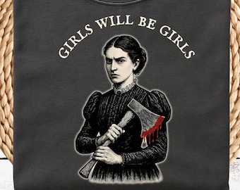 Girls Will Be Girls Shirt - Comfort Colors®, Gothic Victorian Lizzie Borden Axe Graphic Tee, Dark Humor Feminist T-Shirt