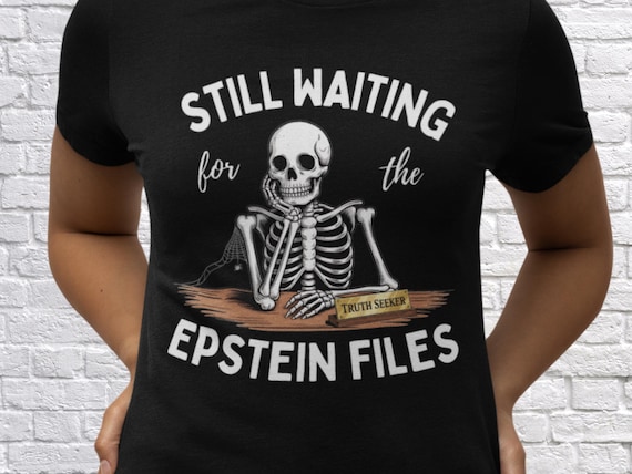 Still Waiting for the Epstein Files T-Shirt - Funny Political Skeleton Shirt, Truth Seeker Graphic Tee, Government Transparency Parody Gift
