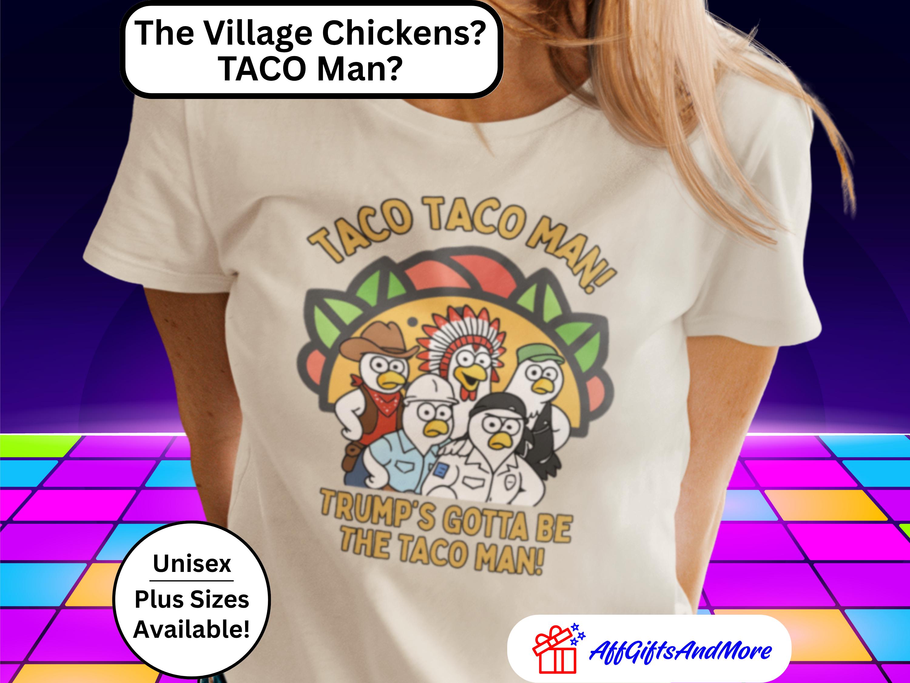 TACO TACO MAN Funny Political Shirt - Trump&#39;s Gotta Be the Taco Man, Village People Parody Chicken Graphic Tee, For Disco Fans, Anti Trump