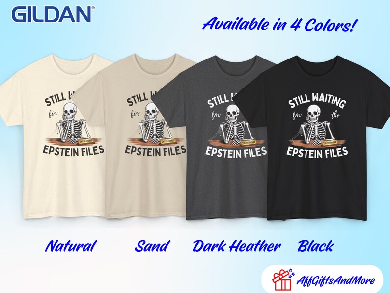 Pode incluir: Quatro camisetas Gildan em natural, areia, cinza escuro e preto. Cada camiseta apresenta um gr&aacute;fico de esqueleto com o texto "STILL WAITING for the EPSTEIN FILES". A frase "Available in 4 Colors!" est&aacute; escrita acima.