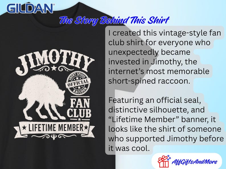 May include: A black Gildan t-shirt featuring a white graphic of a raccoon silhouette with the text JIMOTHY FAN CLUB, OFFICIAL SHORT-SPINED RACCOON, and LIFETIME MEMBER. The design includes decorative stars and banners in a distressed white print.