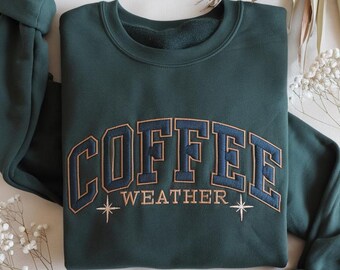 Embroidered Coffee Weather Sweatshirt, Coffee Lover Shirt, Autumn Women Shirt, Fall Sweater, Autumn T-Shirt, Winter Season Sweatshirt,