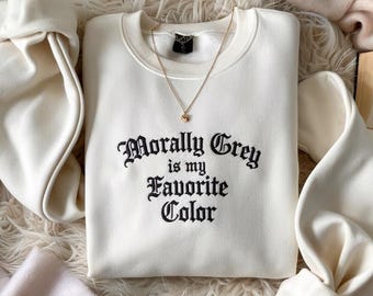 Morally Grey Is My Favorite Color Embroidered Sweatshirt, Dark Romance Bookish Gift, Fantasy Booktok Crewneck, Reader Shirt