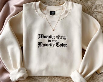 Morally Grey Is My Favorite Color Embroidered Sweatshirt, Dark Romance Bookish Gift, Fantasy Booktok Crewneck, Reader Shirt