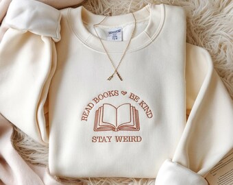 Embroidery Read Books Be Kind Stay Weird Sweatshirt, Kindness Tshirt, Book Lover Tee, Bookish Shirt, Bookish Gift