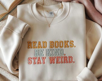 Embroidered Book Lover Sweatshirt, Bookish Shirt, Book Lover Gift, Book Reader Shirt, Gift for Librarian, Read Books Be Kind Stay Weird Tee