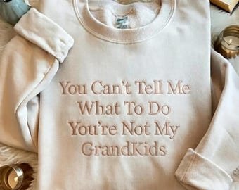 Embroidered You Can't Tell Me What To Do You're Not My GrandKids Sweatshirt, Mens Best Papa, Grandfather Shirt Grandpa Gift for Father's Day