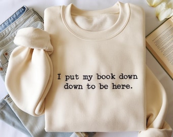 I Put My Book Down To Be Here Embroidered Sweatshirt, Custom Book Lover Gift, Funny Reading Apparel for Her, Booktrovert Unisex Hoodie