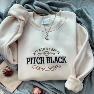 Embroidered A Little ray of Pitch Black Sweatshirt Sarcasm shirt Funny gift for friend Birthday Halloween Shirt Dark Humor