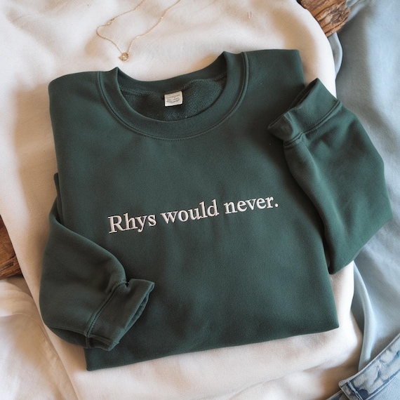 Embroidered Rhys Would Never Sweatshirt, ACOTAR Sarah J Maas Licensed SJM merch, Feyre and Rhysand, Bat Boys, Night Court Bookish booktok