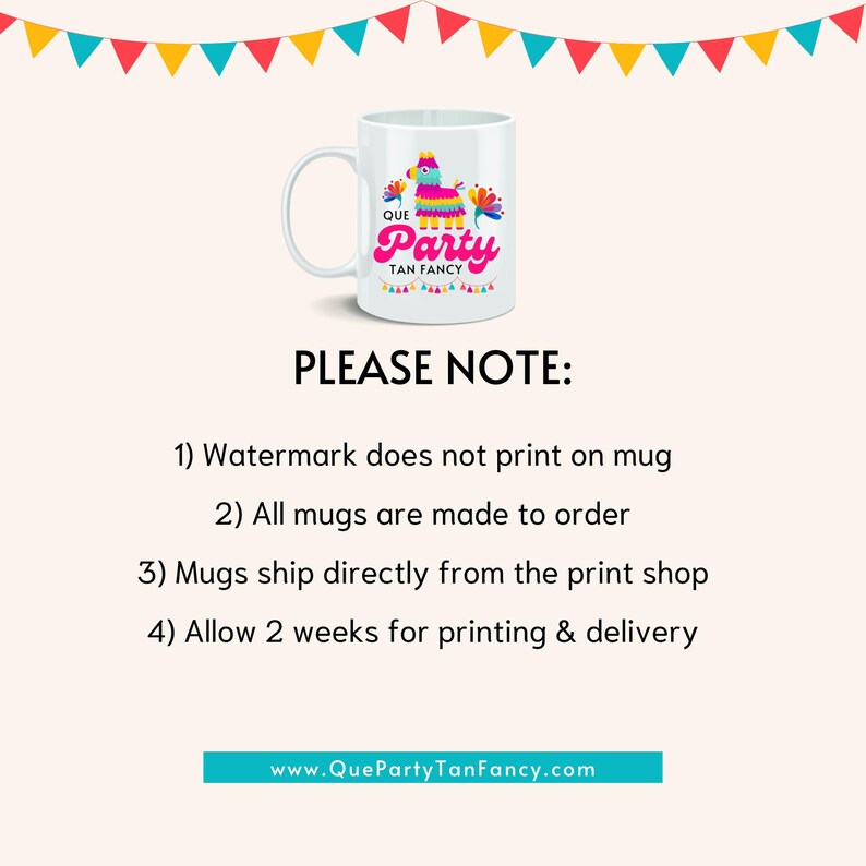 May include: White ceramic mug with a colorful illustration of a pinata and the text "Que Party Tan Fancy". The mug is on a white background with a border of colorful flags.