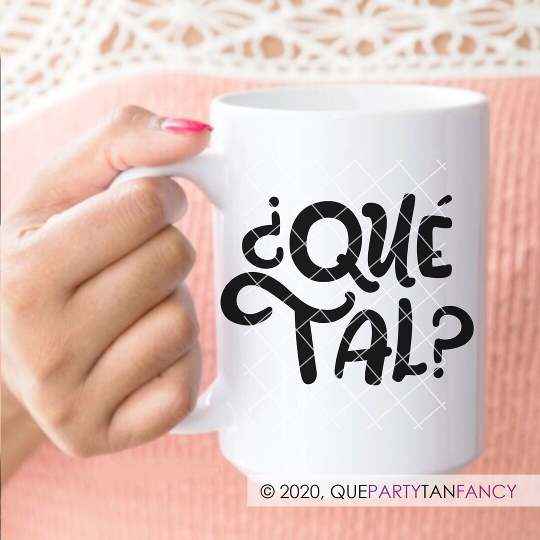 Que Tal, Spanish Slang Coffee Mug Etsy