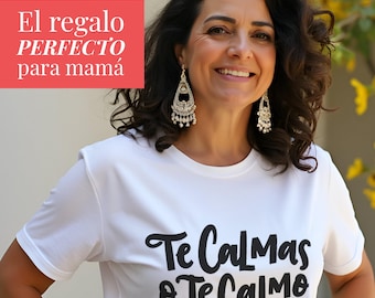 Funny Latina Mom T-Shirt: Te Calmas o Te Calmo Spanish Quote