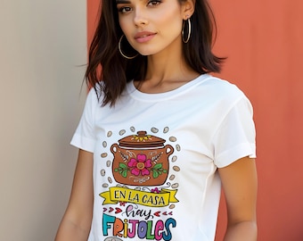 En La Casa Hay Frijoles Tshirt Latina Lifestyle Gift Mothers Day Funny Shirt Mexican Humor Spanish Shirt for Daughter Funny Shirt for Abuela