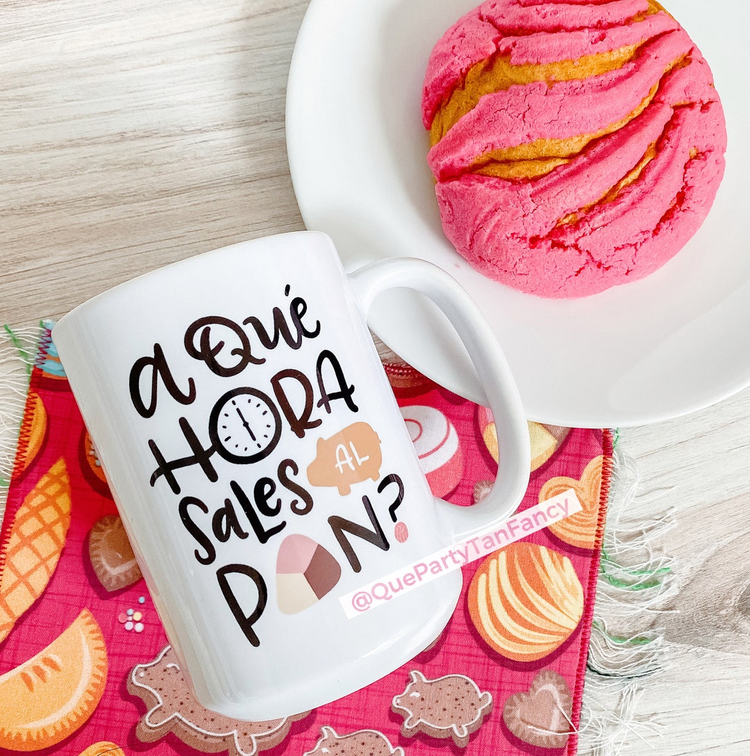 Coffee Mug Spanish Pickup Line a Que Hora Sales Al Pan Latina Gen X