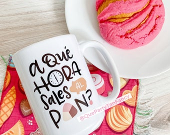 Coffee Mug Spanish Pickup Line "A Que Hora Sales Al Pan" Latina Gen X Boomer Humor Mexican Quote Pan Dulce