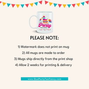 May include: White ceramic mug with a colorful pinata design and the text "Que Party Tan Fancy".