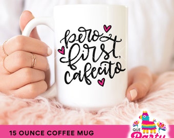 Pero First, Cafecito, 15oz Coffee Mug