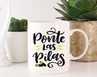 Ponte Las Pilas Mug: Funny Mexican Quote Gift for Coworker