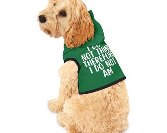 I Do Not Think Therefore I Do Not Am Funny Dog Hoodie