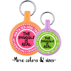 The Snuggle is Real Personalized Dog ID Pet Tag Custom Pet Tag You Choose Tag Size & Colors, More Colors image 1