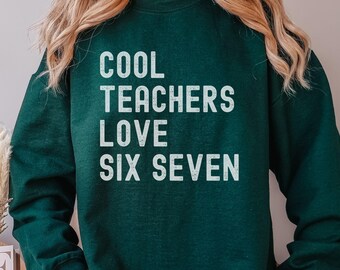 Cool Teachers Love 6 7 Sweatshirt, Teacher Six Seven Sweater, Math Teacher Gift, Cool Teachers Club Sweatshirt, 6 7 trend Shirt, 67 Meme Tee