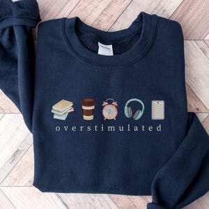 Funny Overstimulated Sweatshirt, Funny Humor Sweatshirt, Sarcastic Sweater, Introvert Shirt, Sarcasm Sweatshirt, Funny Friend Gift, Gen Z