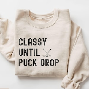 Classy Until Puck Drop Hockey Sweatshirt, Funny Hockey Mom Sweater, Hockey Game Day Shirt, Funny Hockey Mom Gift, Hockey Grandma Sweatshirt