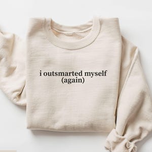 I Out Smarted Myself Again Sweatshirt, Funny Humor Sweatshirt, Sarcastic Sweater, Funny Quote Shirt, Sarcasm Sweatshirt, Funny Friend Gift