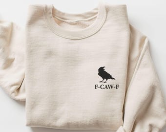 F-Caw-F Funny Crow Sweatshirt, Birding Sweater, Funny Humor Sweatshirt, Sarcastic Sweater, Crow Lover Gift, Funny Sassy Shirt, Funny Gift