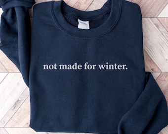 Not Made For Winter Sweatshirt, Winter Sweater, Warm Sweatshirt, Womens Clothes, Freezing Season Sweater, Always Cold Sweatshirt, Mom Gift