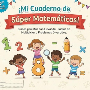 Puede incluir: Portada de un cuaderno de matemáticas en español, "Mi Cuaderno de Súper Matemáticas!", con niños de dibujos animados, números y símbolos. El texto dice "Sumas y Restas con Llevada, Tablas de Multiplicar y Problemas Divertidos."