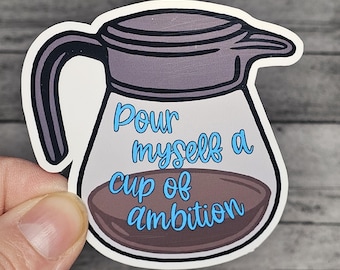 Pour Myself A Cup of Ambition Sticker | Inspirational Coffee Decal
