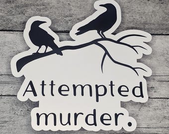 Attempted Murder | Crow | 3" Funny Glossy | Waterproof | Vinyl Sticker | Decal