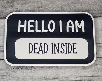 Hello I Am Dead Inside | Nametag | 3" Funny Quote Glossy | Waterproof | Vinyl Sticker | Decal