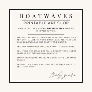 May include: A cream-colored printable art shop advertisement with the text "BOATWAVES PRINTABLE ART SHOP". The text states that the files are digital and no physical item will be shipped. The text also says the files are easy to download and ready for printing.