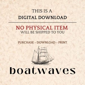 May include: Digital download graphic with text: "THIS IS A DIGITAL DOWNLOAD, NO PHYSICAL ITEM WILL BE SHIPPED TO YOU, PURCHASE - DOWNLOAD - PRINT." Includes a line drawing of a sailboat and the word "boatwaves."