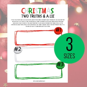 May include: A white Christmas-themed printable game sheet titled "Christmas Two Truths & A Lie." The game sheet has three rectangular spaces for statements, numbered 1-3, and a green circle with the text "3 SIZES."