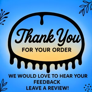 May include: A digital graphic with a blue and yellow gradient background. The words "Thank You FOR YOUR ORDER" are in a black, stylized font. Below, the text reads "WE WOULD LOVE TO HEAR YOUR FEEDBACK LEAVE A REVIEW!" Decorative black line art surrounds the text.