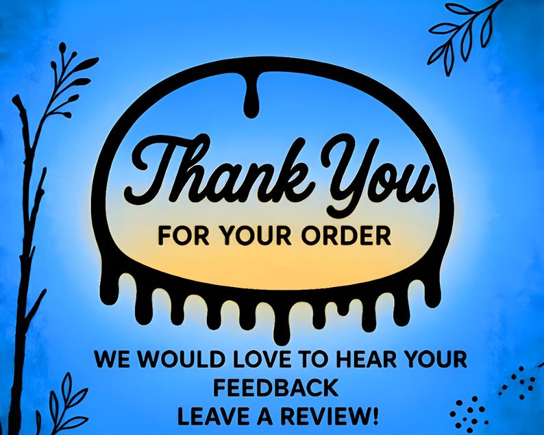 May include: A digital graphic with a blue and yellow gradient background. The words "Thank You FOR YOUR ORDER" are in a black, stylized font. Below, the text reads "WE WOULD LOVE TO HEAR YOUR FEEDBACK LEAVE A REVIEW!" Decorative black line art surrounds the text.