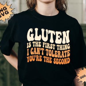 Gluten Is The First Thing I Can&#39;t Tolerate You&#39;re The Second PNG, Gluten Allergy Svg, Funny Sarcastic quote png, Gluten Intolerant Svg