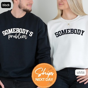 Somebody Sweatshirt, Somebody’s Problem Hoodie, Matching Couple Sweatshirt, His And Hers Hoodie, Couple Hoodie, Relationship Hoodie