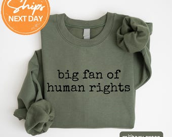 Big Fan of Human Rights Sweatshirt, Equality Hoodie, Social Justice Sweatshirt, Political Protest Hoodie, Activist Sweatshirt, Gift Idea