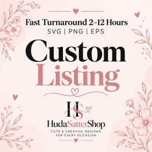 Op de afbeelding: Een digitale afbeelding met een lichtroze achtergrond en bloemillustraties in de hoeken. De tekst luidt: Fast Turnaround 2-12 Hours, SVG | PNG | EPS, Custom Listing, en het HudaSatterShop-logo met de slogan Cute & Creative Designs.