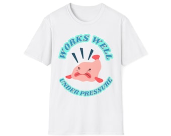 Works Well Under Pressure T-Shirt | Blobfish Deep Sea Design